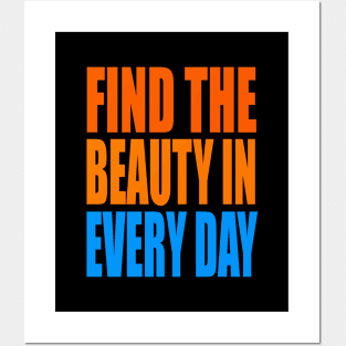 Find the beauty in every day Posters and Art